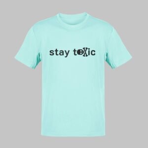 Stay toxic