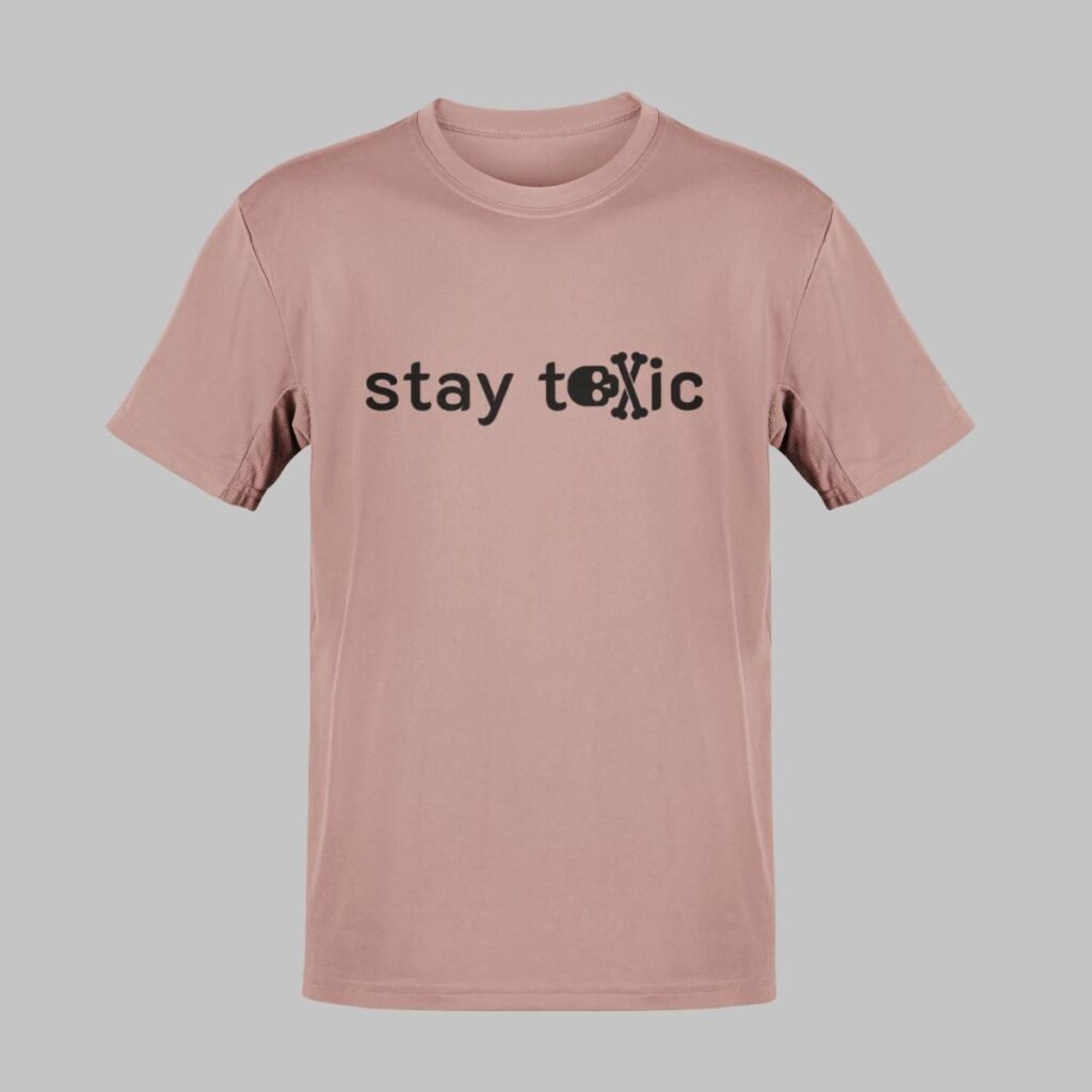 Stay toxic
